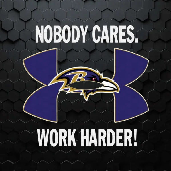 Nobody Care Baltimore Ravens Work Harder SVG