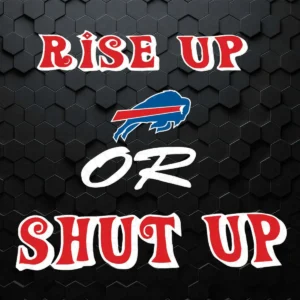 Rise Up Buffalo Bills Or Shut Up SVG NFL Super Bowl