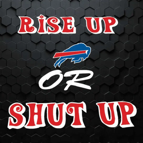 Rise Up Buffalo Bills Or Shut Up SVG NFL Super Bowl