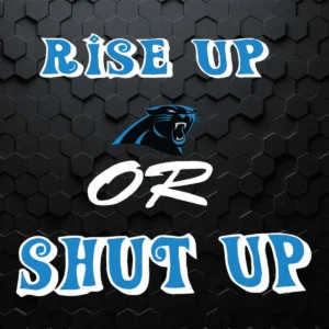 Rise Up Carolina Panthers Or Shut Up SVG Cricut File