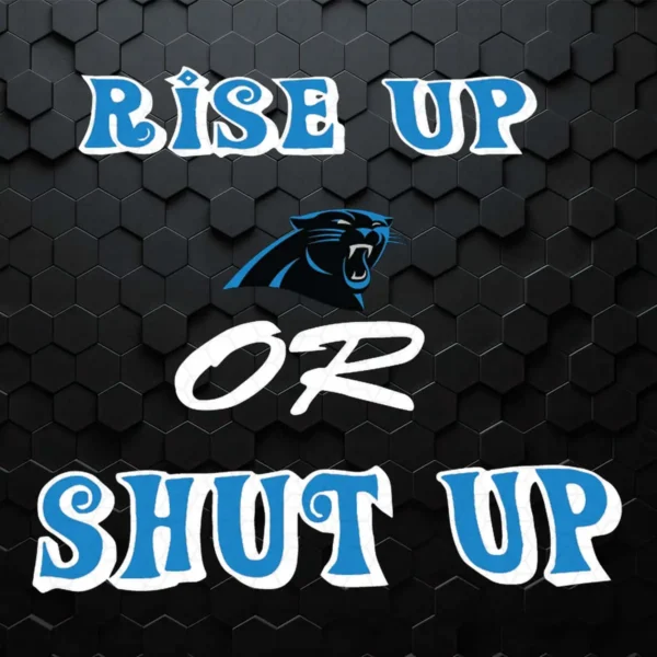 Rise Up Carolina Panthers Or Shut Up SVG Cricut File