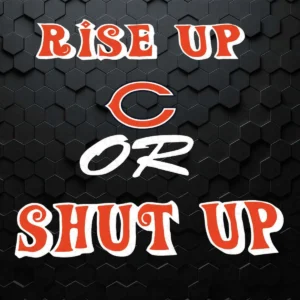Rise Up Chicago Bears Or Shut Up SVG