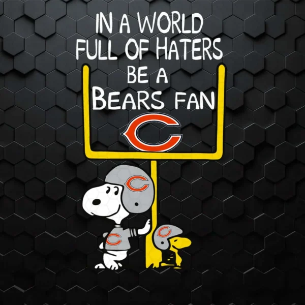 Snoopy In A World Full Of Haters Be A Bears Fan SVG