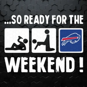 So Ready For The Weekend With Buffalo Bills Football SVG