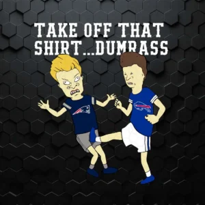Take Off That Shirt Dumbass Beavis Butt Head Buffalo Bills PNG