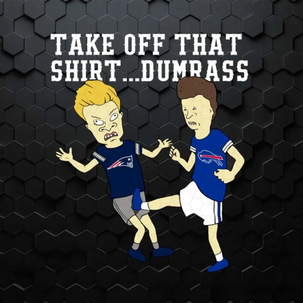 Take Off That Shirt Dumbass Beavis Butt Head Buffalo Bills PNG