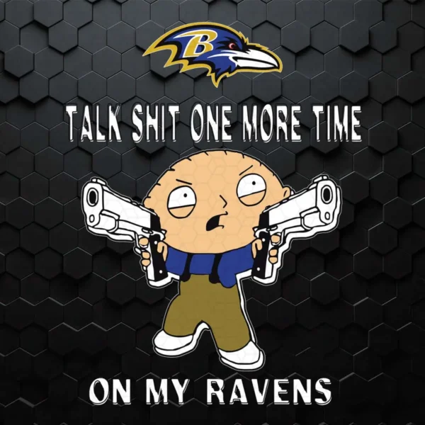 Talk Shit One More Time On My Ravens Cricut SVG