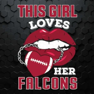 This Girl Loves Her Falcons Sexy Lips SVG