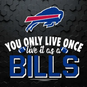You Only Live Once Live It As A Buffalo Bills SVG