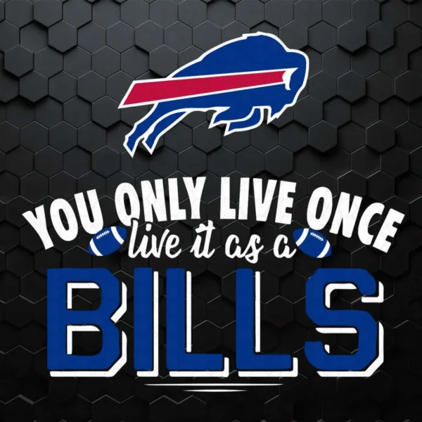 You Only Live Once Live It As A Buffalo Bills SVG